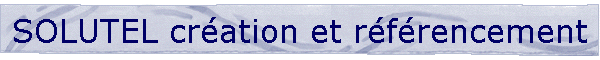 SOLUTEL cr�ation et r�f�rencement